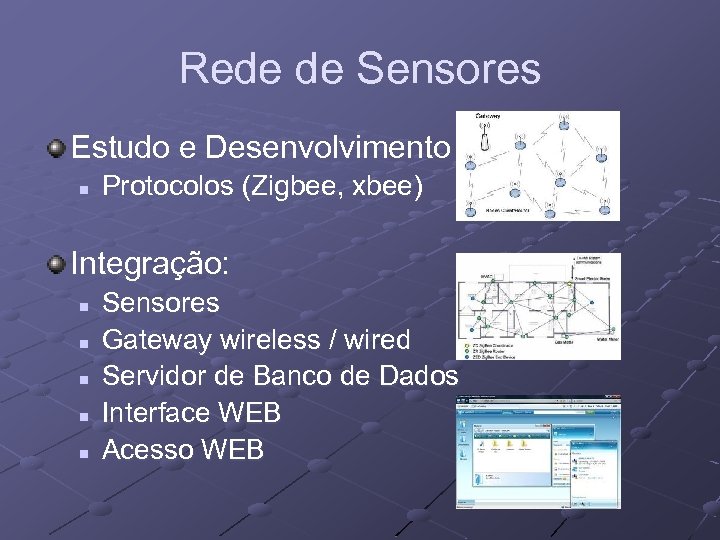 Rede de Sensores Estudo e Desenvolvimento n Protocolos (Zigbee, xbee) Integração: n n n