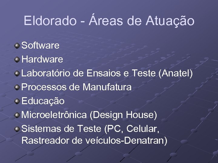 Eldorado - Áreas de Atuação Software Hardware Laboratório de Ensaios e Teste (Anatel) Processos