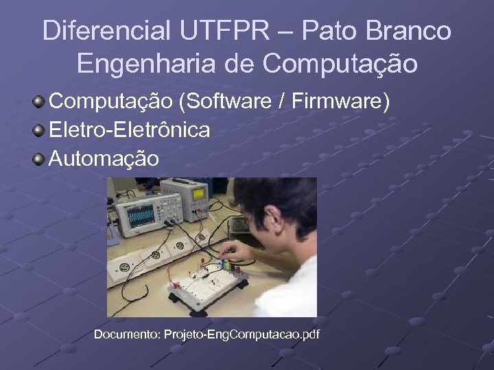 Diferencial UTFPR – Pato Branco Engenharia de Computação (Software / Firmware) Eletro-Eletrônica Automação Documento: