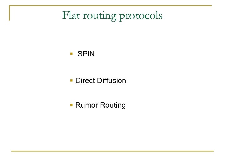 Flat routing protocols § SPIN § Direct Diffusion § Rumor Routing 