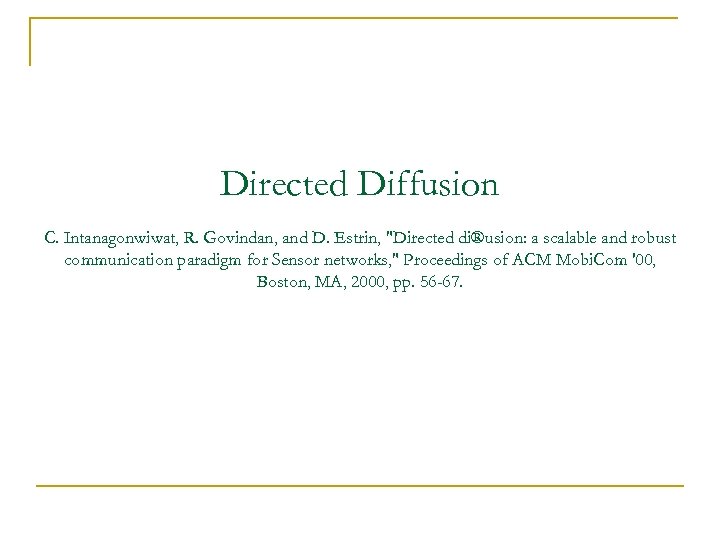 Directed Diffusion C. Intanagonwiwat, R. Govindan, and D. Estrin, 