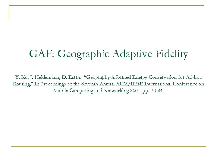 GAF: Geographic Adaptive Fidelity Y. Xu, J. Heidemann, D. Estrin, “Geography-informed Energy Conservation for