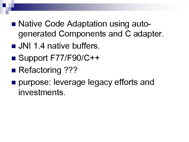 Native Code Adaptation using autogenerated Components and C adapter. n JNI 1. 4 native