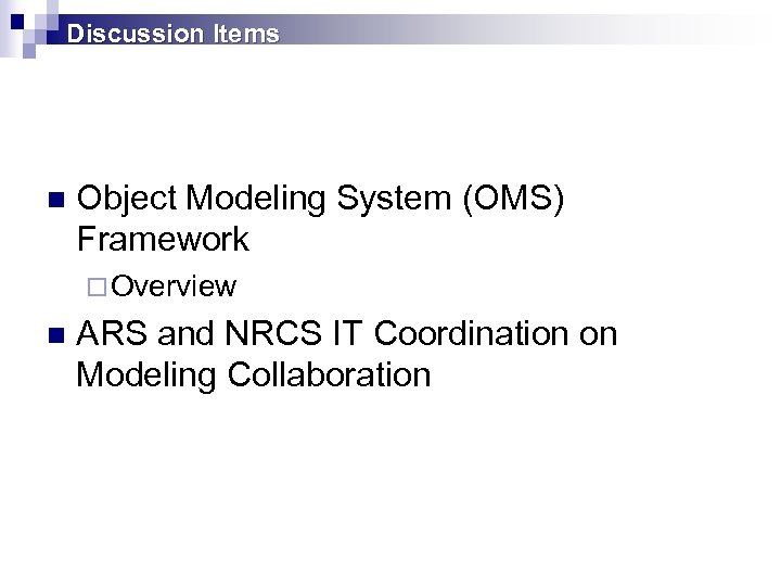 Discussion Items n Object Modeling System (OMS) Framework ¨ Overview n ARS and NRCS