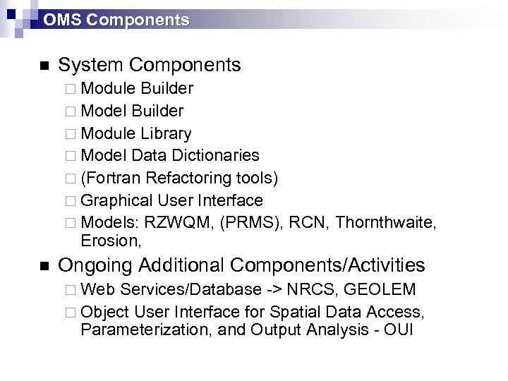OMS Components n System Components ¨ Module Builder ¨ Model Builder ¨ Module Library