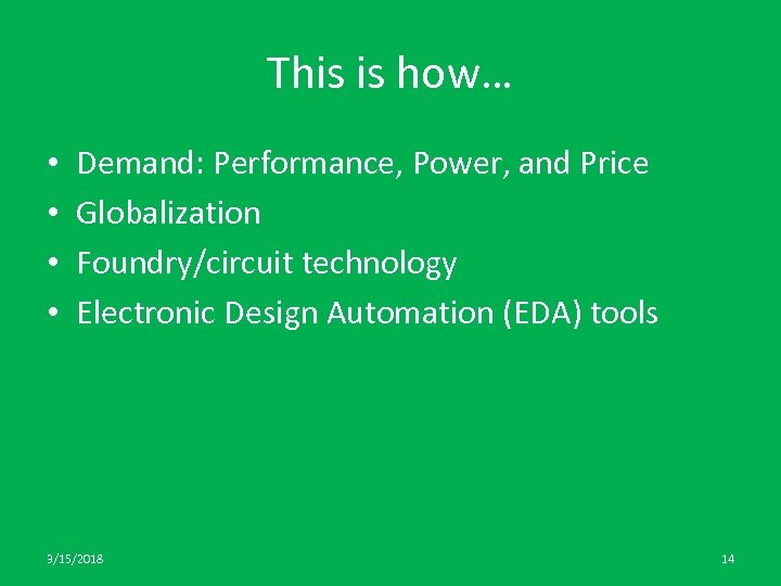 This is how… • • Demand: Performance, Power, and Price Globalization Foundry/circuit technology Electronic