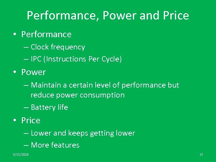 Performance, Power and Price • Performance – Clock frequency – IPC (Instructions Per Cycle)