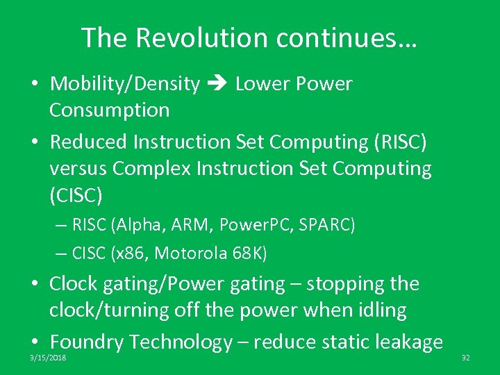 The Revolution continues… • Mobility/Density Lower Power Consumption • Reduced Instruction Set Computing (RISC)