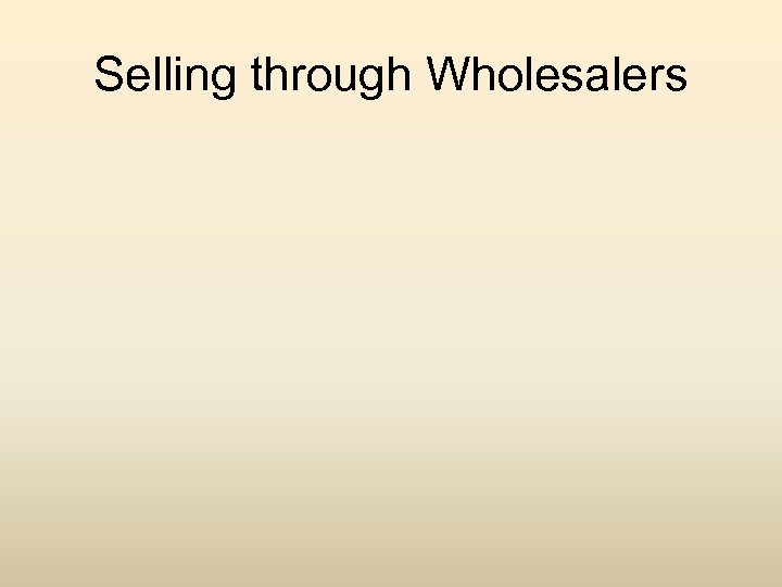 Selling through Wholesalers 