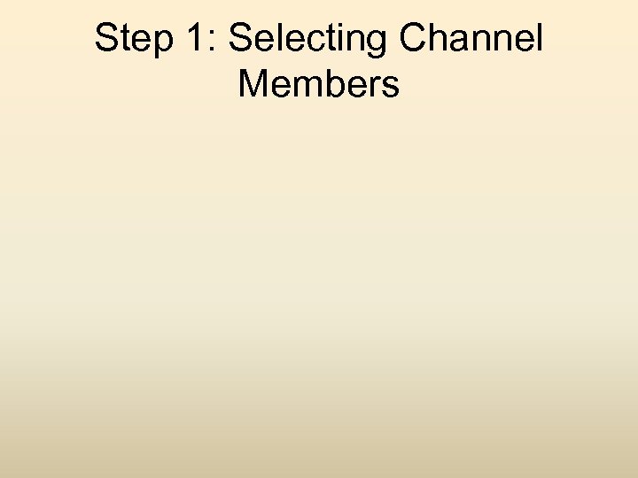 Step 1: Selecting Channel Members 