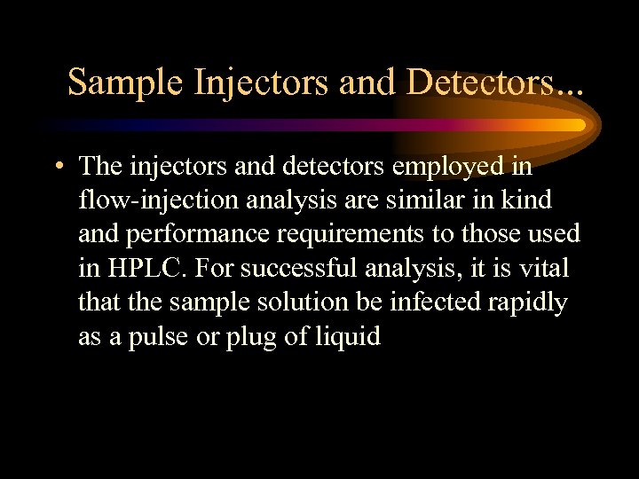Sample Injectors and Detectors. . . • The injectors and detectors employed in flow-injection