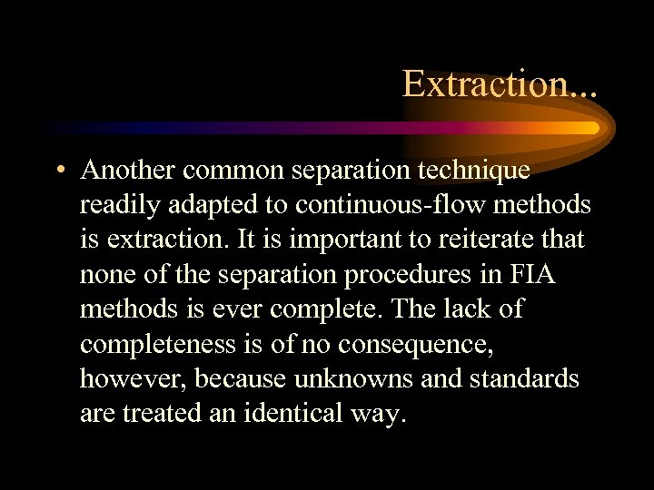 Extraction. . . • Another common separation technique readily adapted to continuous-flow methods is