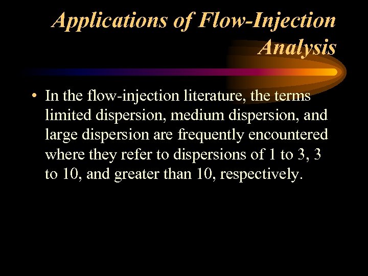 Applications of Flow-Injection Analysis • In the flow-injection literature, the terms limited dispersion, medium