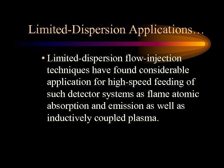 Limited-Dispersion Applications… • Limited-dispersion flow-injection techniques have found considerable application for high-speed feeding of