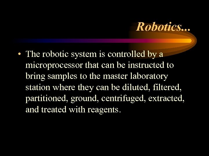 Robotics. . . • The robotic system is controlled by a microprocessor that can