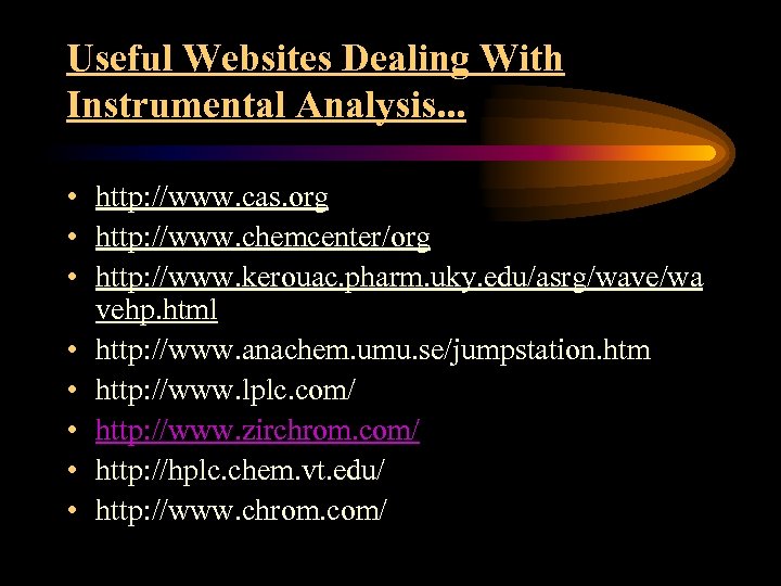 Useful Websites Dealing With Instrumental Analysis. . . • http: //www. cas. org •