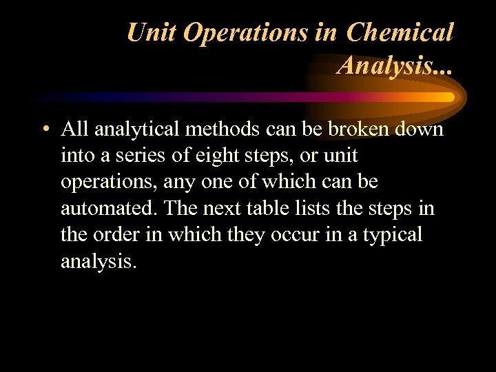 Unit Operations in Chemical Analysis. . . • All analytical methods can be broken