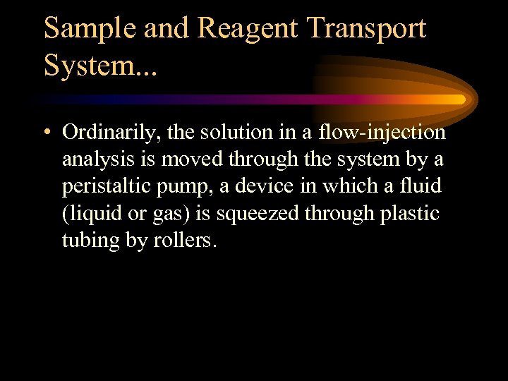 Sample and Reagent Transport System. . . • Ordinarily, the solution in a flow-injection