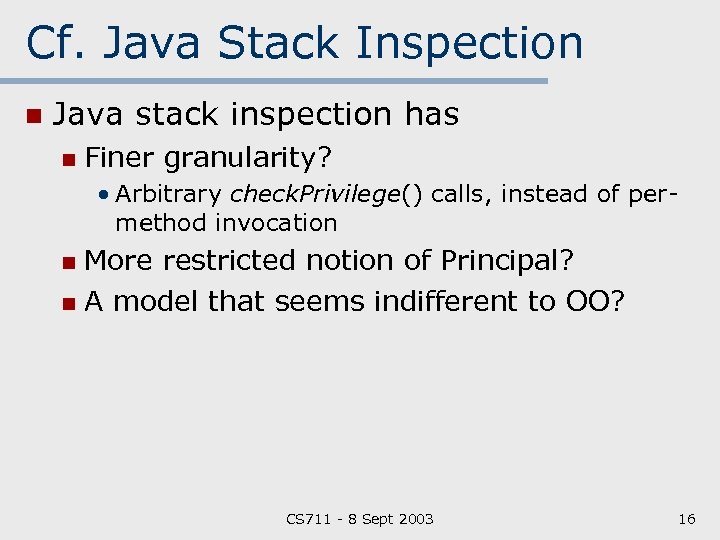 Cf. Java Stack Inspection n Java stack inspection has n Finer granularity? • Arbitrary