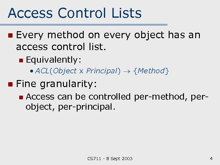 Access Control Lists n Every method on every object has an access control list.