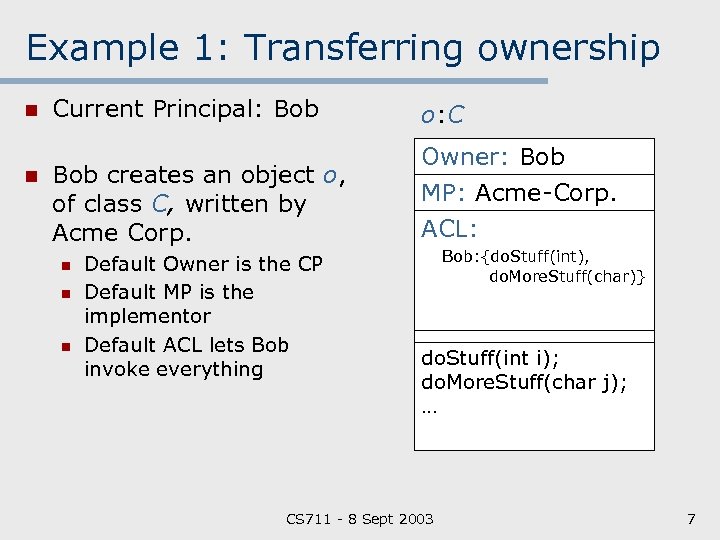 Example 1: Transferring ownership n n Current Principal: Bob o: C Bob creates an