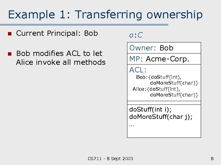 Example 1: Transferring ownership n n Current Principal: Bob o: C Bob modifies ACL