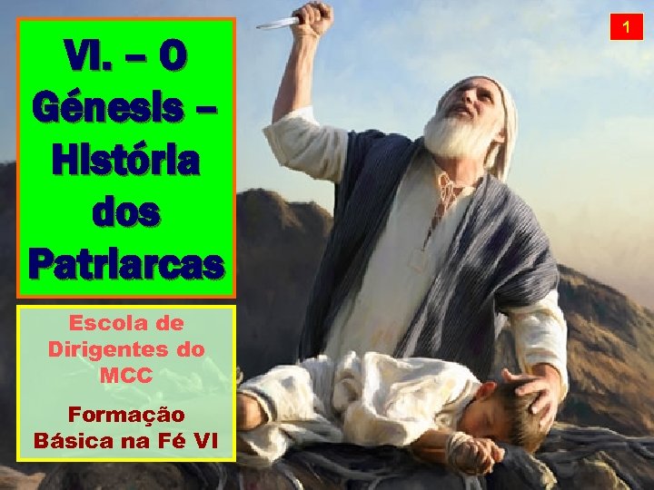 VI. – O Génesis – História dos Patriarcas Escola de Dirigentes do MCC Formação