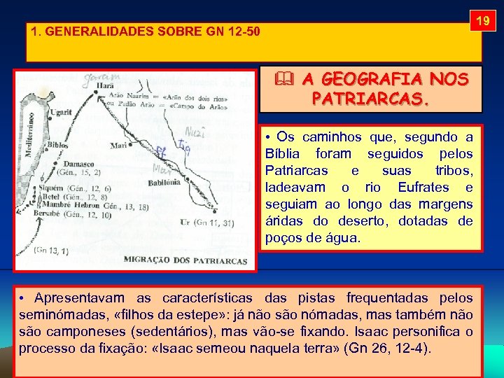 19 1. GENERALIDADES SOBRE GN 12 -50 A GEOGRAFIA NOS PATRIARCAS. • Os caminhos