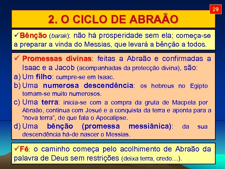 29 2. O CICLO DE ABRAÃO Bênção (barak): não há prosperidade sem ela; começa-se