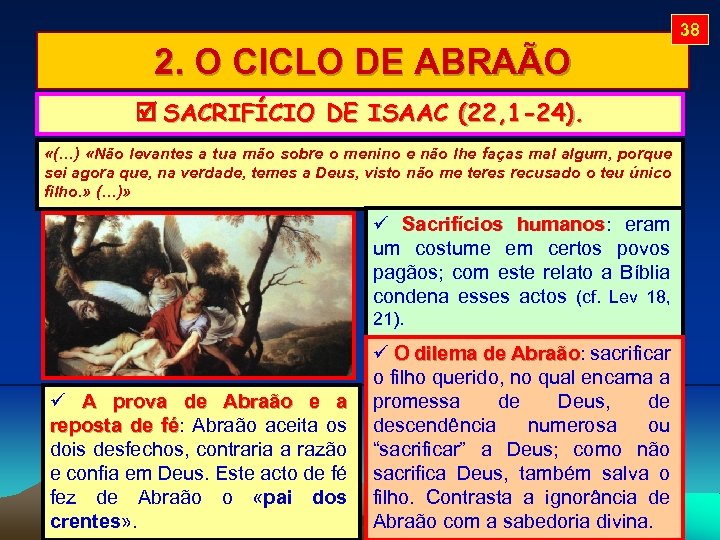 38 2. O CICLO DE ABRAÃO SACRIFÍCIO DE ISAAC (22, 1 -24). «(…) «Não