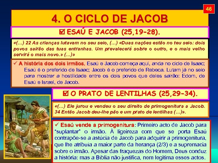 46 4. O CICLO DE JACOB ESAÚ E JACOB (25, 19 -28). «(…) 22