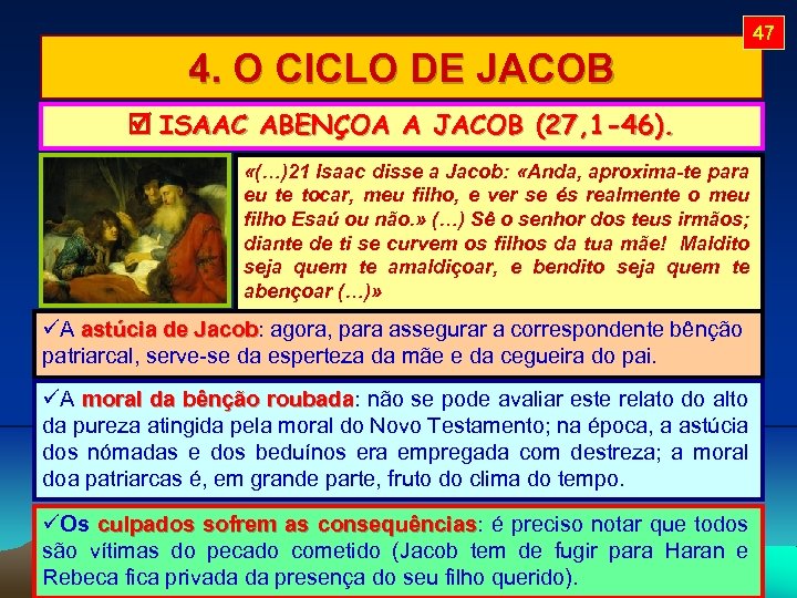 47 4. O CICLO DE JACOB ISAAC ABENÇOA A JACOB (27, 1 -46). «(…)21