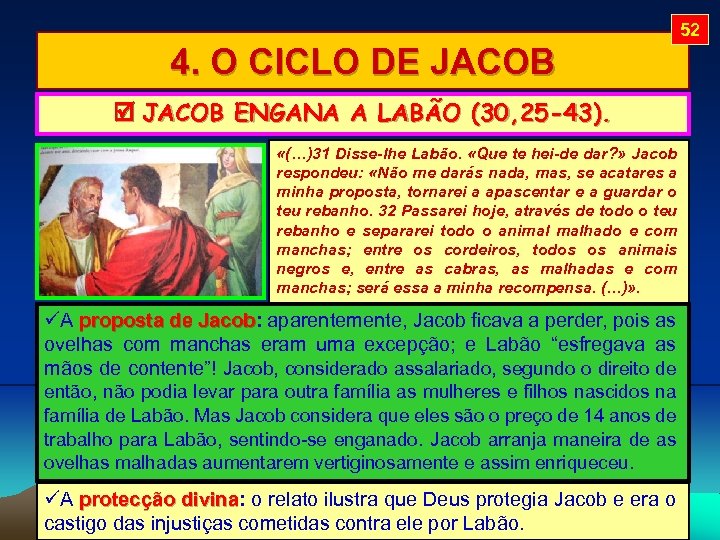 52 4. O CICLO DE JACOB ENGANA A LABÃO (30, 25 -43). «(…)31 Disse-lhe