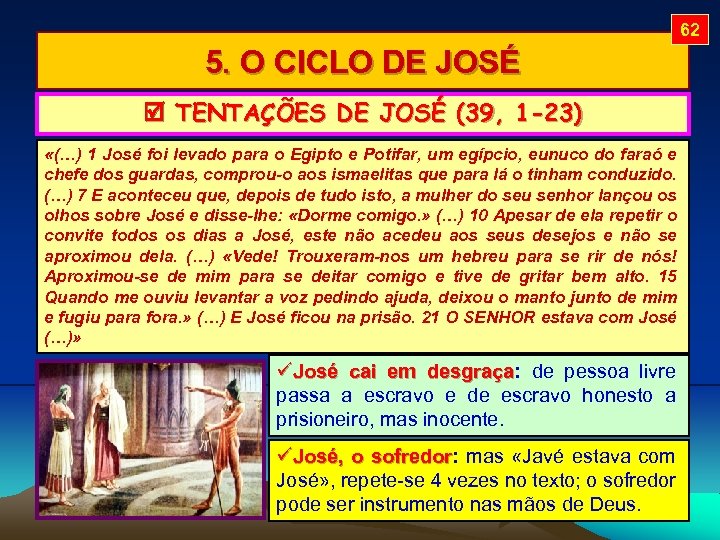 62 5. O CICLO DE JOSÉ TENTAÇÕES DE JOSÉ (39, 1 -23) «(…) 1