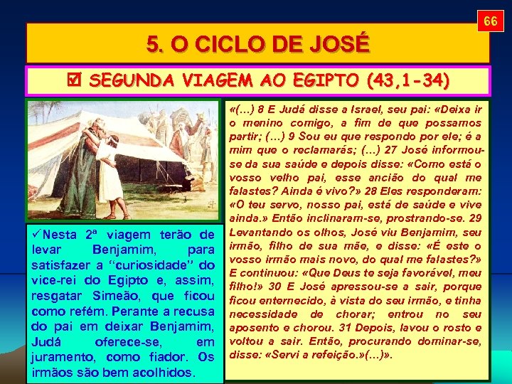 66 5. O CICLO DE JOSÉ SEGUNDA VIAGEM AO EGIPTO (43, 1 -34) Nesta