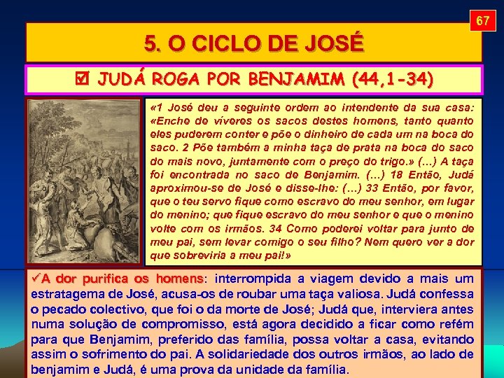 67 5. O CICLO DE JOSÉ JUDÁ ROGA POR BENJAMIM (44, 1 -34) «