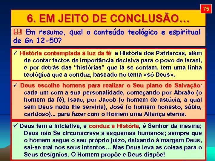 75 6. EM JEITO DE CONCLUSÃO… Em resumo, qual o conteúdo teológico e espiritual