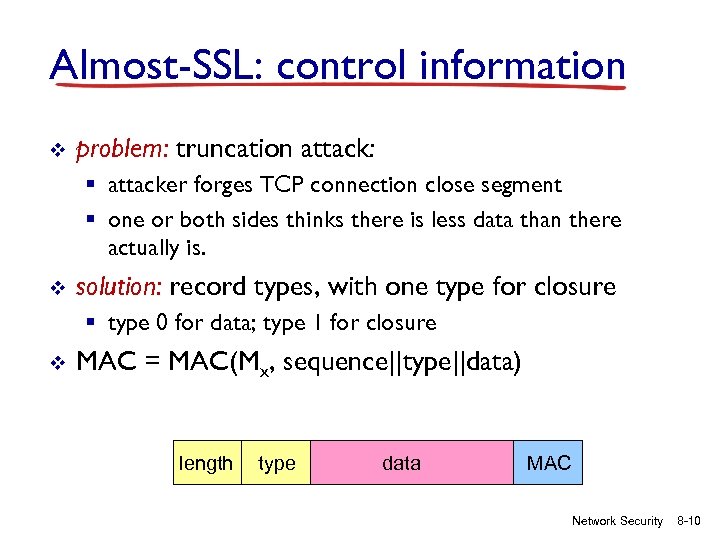 Almost-SSL: control information v problem: truncation attack: § attacker forges TCP connection close segment