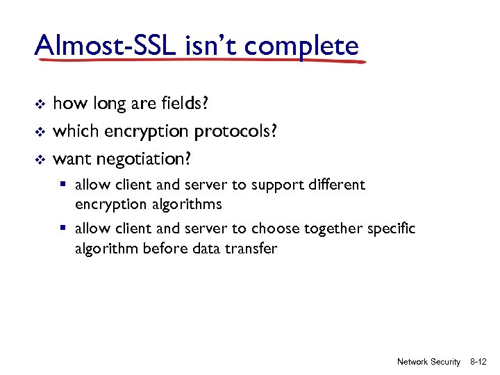 Almost-SSL isn’t complete v v v how long are fields? which encryption protocols? want
