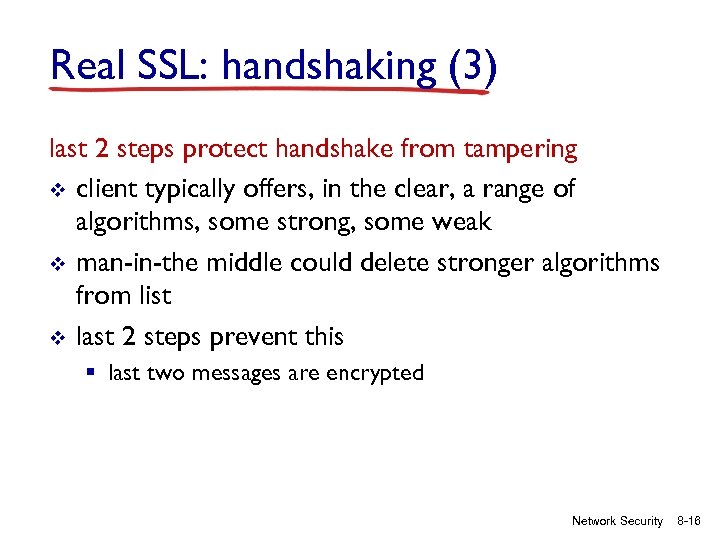Real SSL: handshaking (3) last 2 steps protect handshake from tampering v client typically