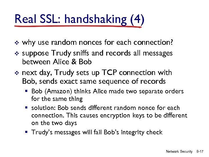 Real SSL: handshaking (4) v v v why use random nonces for each connection?