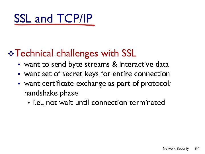 SSL and TCP/IP v. Technical challenges with SSL § want to send byte streams