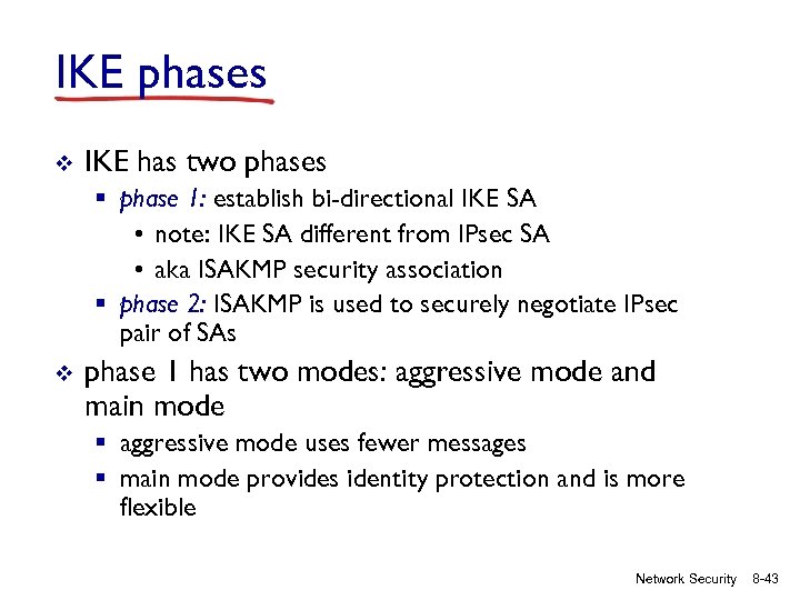 IKE phases v IKE has two phases § phase 1: establish bi-directional IKE SA
