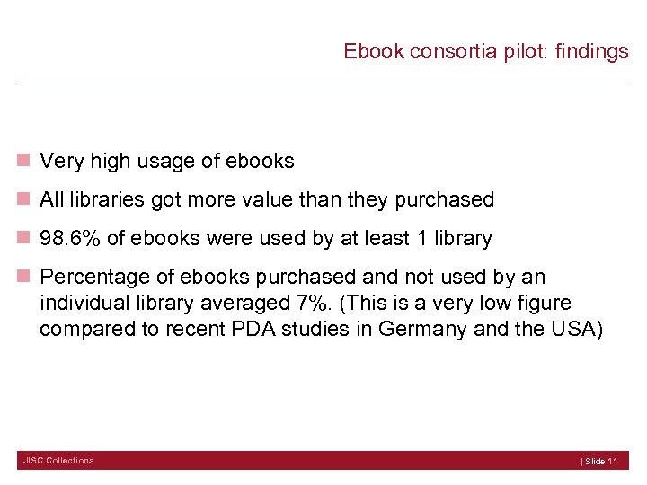 Ebook consortia pilot: findings n Very high usage of ebooks n All libraries got