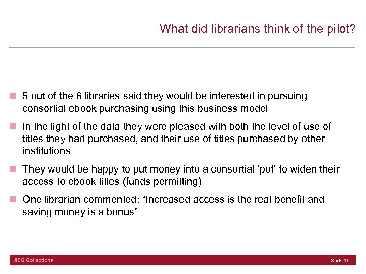 What did librarians think of the pilot? n 5 out of the 6 libraries