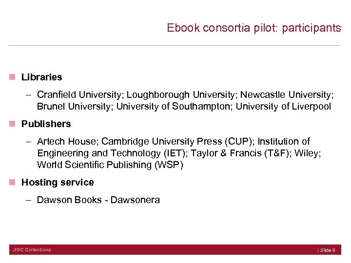  Ebook consortia pilot: participants n Libraries – Cranfield University; Loughborough University; Newcastle University;