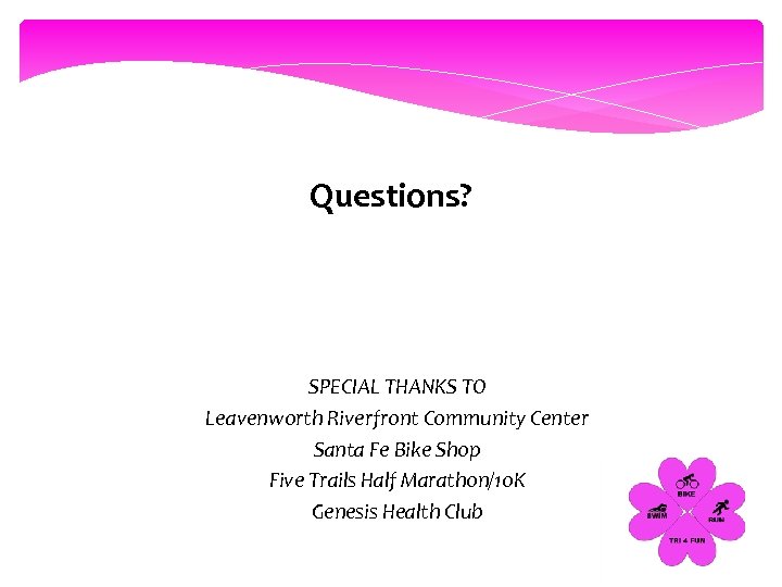 Questions? SPECIAL THANKS TO Leavenworth Riverfront Community Center Santa Fe Bike Shop Five Trails
