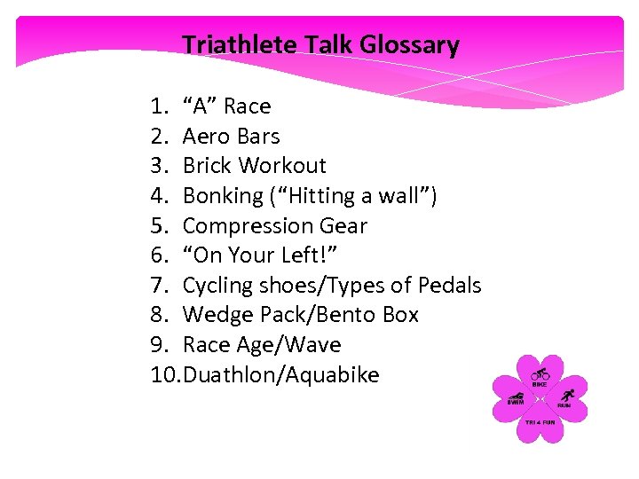 Triathlete Talk Glossary 1. “A” Race 2. Aero Bars 3. Brick Workout 4. Bonking