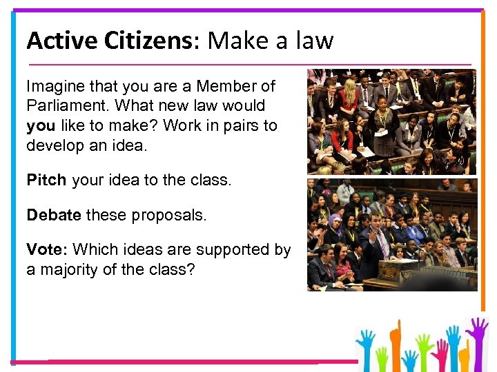 Active Citizens: Make a law Imagine that you are a Member of Parliament. What