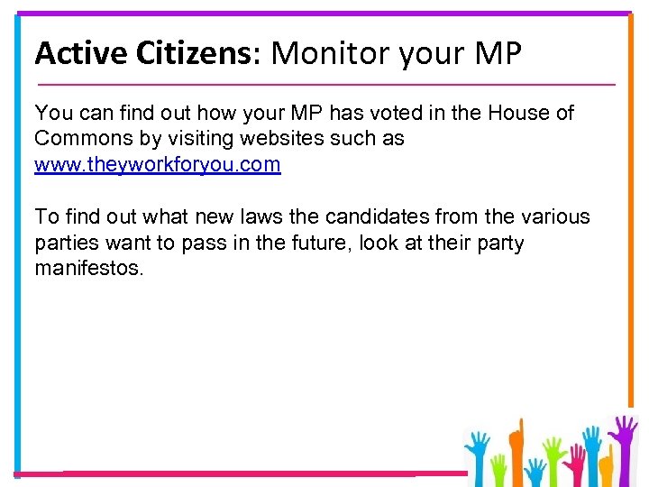 Active Citizens: Monitor your MP You can find out how your MP has voted